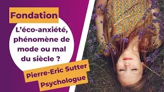 L’éco-anxiété, phénomène de mode ou mal du siècle ? | Pierre-Eric Sutter nous répond