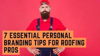 7 Essential Personal Branding Tips for Roofing Pros