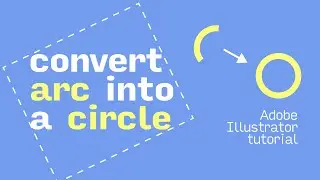 Convert ARC into a CIRCLE with Adobe Illustrator