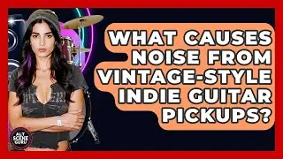What Causes Noise From Vintage-style Indie Guitar Pickups? - Alt Scene Guru