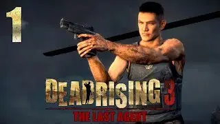 Dead Rising 3: The Last Agent (XBO) - 1080p60 HD Walkthrough Part 1 - Savior