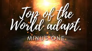 Top of the World (Bro. Eli adapt.) Minus one