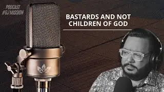 BASTARDS AND NOT CHILDREN OF GOD