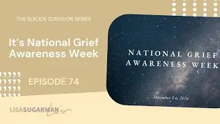The Suicide Survivor Series Episode 74: It's National Grief Awareness Week
