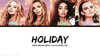 Little Mix - Holiday (Frank Walker Remix) [Color Coded Lyric]