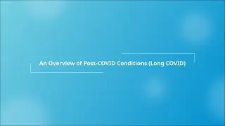 An Overview of Post-COVID Conditions (or Long COVID)