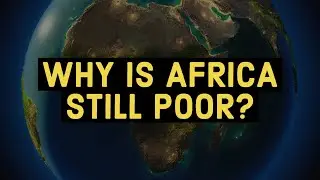 Why Is Africa Still Poor?