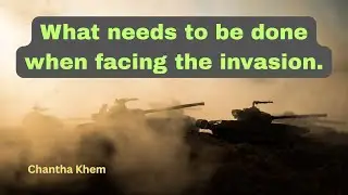 Political and Social News | What Needs to Be Done When Facing the Invasion | Chantha Khem