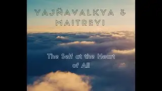 Yajnavalkya & Maitreyi: A Story from the Brhadaranyaka Upanishad