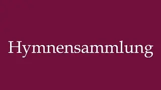 How to Pronounce ''Hymnensammlung'' (Hymn collection) Correctly in German