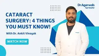Cataract Surgery Explained: 4 Key Factors That Matter, Dr. Ankit Vinayak | Dr Agarwals Eye Hospital