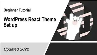 For Beginners - WordPress React Theme Tutorial