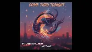 Operatic Zither - COME THRU TONIGHT (Official Audio)