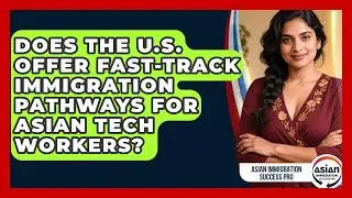 Does the U.S. Offer Fast-Track Immigration Pathways for Asian Tech Workers?
