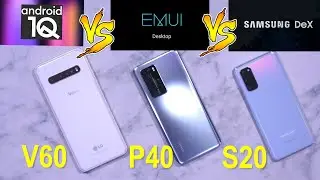 EMUI Desktop Vs Samsung Dex Vs Android 10 Desktop (EMUI P40 pro Vs One UI S20 Vs V60 Desktop Mode)