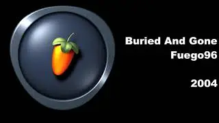 Fuego96 - Buried And Gone (FL Studio 5, 2004)