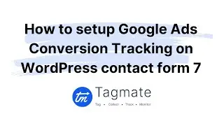 Tagmate Tutorials: How to setup Google Ads Conversion Tracking | WordPress Contact Form 7
