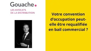 Votre convention d&rsquo;occupation peut-elle &ecirc;tre requalifi&eacute;e en bail commercial ?