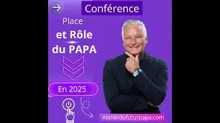 Conférence Paternité - Place et et Rôle du Papa #futurpapa  #futuremaman #b #futursparents #parents