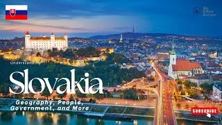 All About Slovakia: Geography, Economy, Culture & More