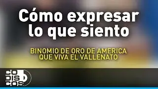 Como Expresar Lo Que Siento, Binomio De Oro De Am&eacute;rica - Audio