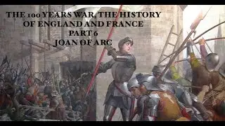 The 100 years war, the History of England and France, part 6 - Joan of Arc