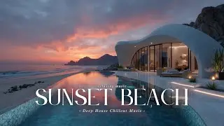 Deep House Chillout Music ~ Sunset Beach Vibes ~ Relaxing Electronic Lounge