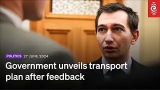 Government unveils transport plan after feedback | 27 June 2024 | RNZ