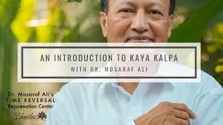 Introduction to Kaya Kalpa - The Time Reversal Program with Dr. Mosaraf Ali