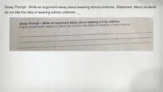 Essay Prompt - Write an argument essay about wearing school uniforms. Statement: Many students do no