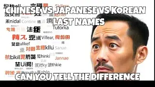 Can You Tell CHINESE From Japanese And Koreans By Last Name