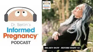 Ep. 220 Hilary Duff - BEFORE Baby #3┃Informed Pregnancy Podcast