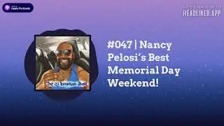The CJ Bronson Show - #047 | Nancy Pelosi&rsquo;s Best Memorial Day Weekend!