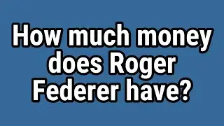 How much money does Roger Federer have?