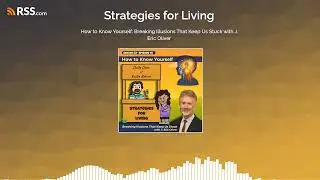 How to Know Yourself: Breaking Illusions That Keep Us Stuck with J. Eric Oliver