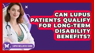 Can Lupus Patients Qualify For Long-Term Disability Benefits? - Lupus Wellness Guide