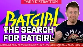 The Search for Batgirl is Underway! + MORE! (Daily Nerd News)