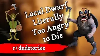 Local Dwarf Literally Too Angry to Die [Stories by the Fire: r/dndstories]