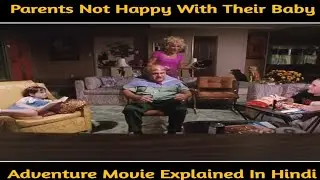PARENTS NOT HAPPY WITH THEIR BABY  ADVENTURE MOVIE EXPLAINED INHINDI#explainedinhindi#hollywood#film