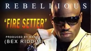 Rebellious - FIRE SETTER [Bex riddim] 2012