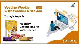 Vestige Weekly E-Knowledge Bites | Healthy Eating Habits with Enerva | Session 37