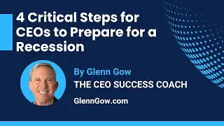 How CEOs Can Prepare Their Business for a Recession | Glenn Gow | CEO Success Coach
