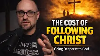 Going Deeper With God - The Cost