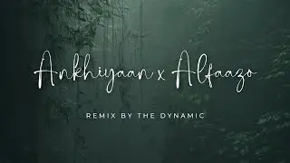 Ankhiyaan x Alfaazo: The Ultimate Mitraz Mashup | Electrifying Remix by The Dynamic