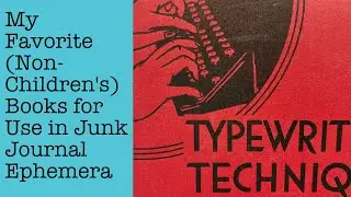 My Favorite (Non-Children's) Books for Use in Junk Journal Ephemera