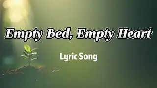 Empty bed, empty heart (Lyrics Song ) New Sad Song 