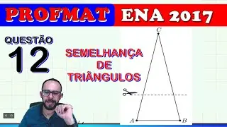 📢 ENA 2017 - QUEST&Atilde;O 12 - SEMELHAN&Ccedil;A DE TRI&Acirc;NGULOS (PROFMAT)