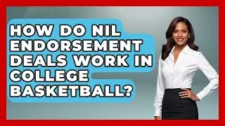 How Do NIL Endorsement Deals Work In College Basketball? - College Basketball Insiders