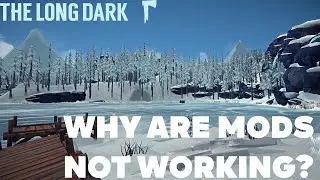 Почему моды в игре The Long Dark не работают?