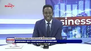 NIGERIA'S FOREIGN PORTFOLIO INVESTMENT: ASSESSING 2021 PERFORMANCE SCORECARD